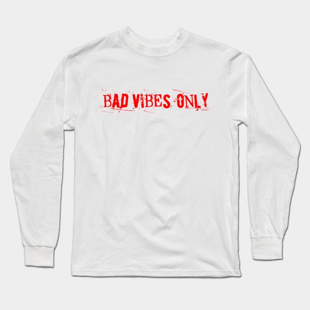 BAD VIBES ONLY red as the blood in my veins Long Sleeve T-Shirt by sandpaperdaisy